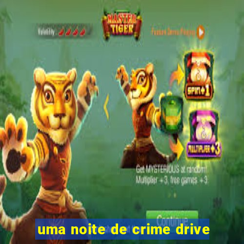 uma noite de crime drive